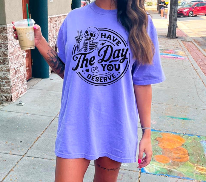 Day You Deserve Screen Print Transfer